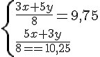 4$ \{{\frac{3x+5y}{8}=9,75 \\ \frac{5x+3y}{8}=10,25